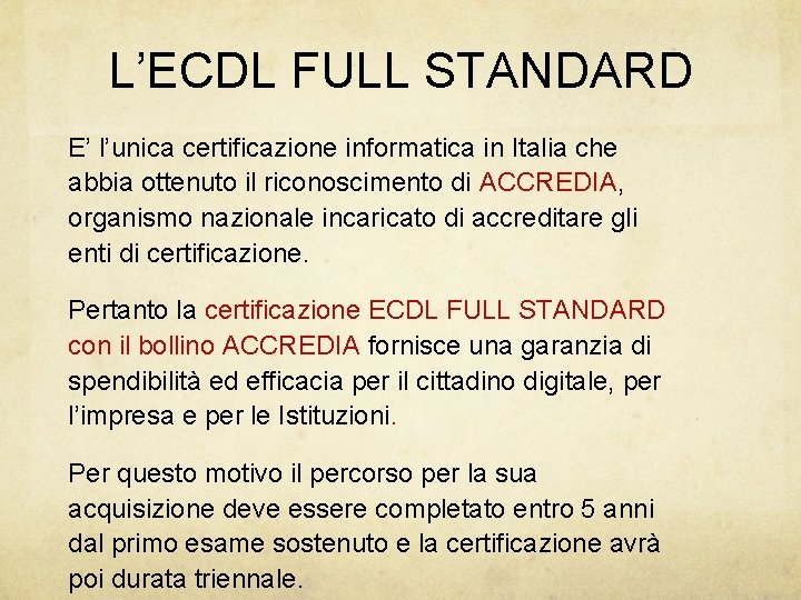 L’ECDL FULL STANDARD E’ l’unica certificazione informatica in Italia che abbia ottenuto il riconoscimento