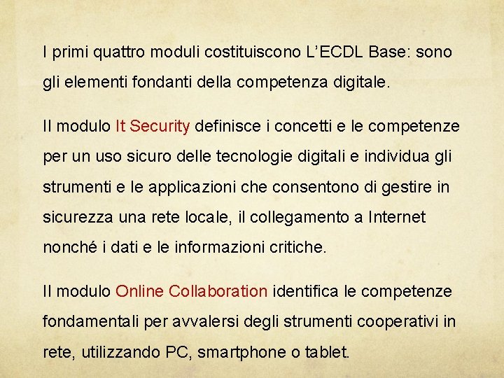 I primi quattro moduli costituiscono L’ECDL Base: sono gli elementi fondanti della competenza digitale.