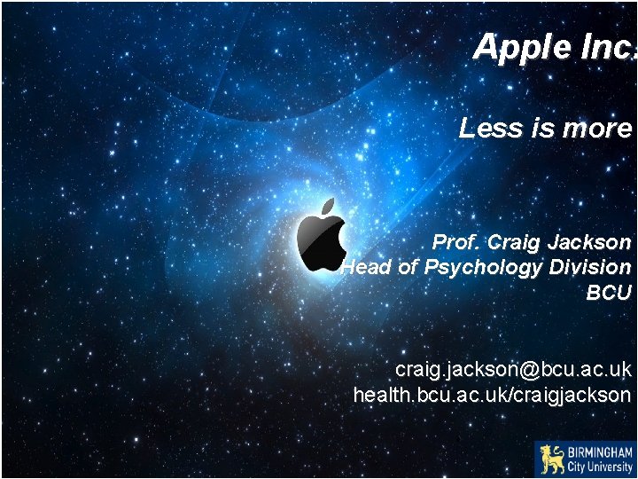 Apple Inc. Less is more Prof. Craig Jackson Head of Psychology Division BCU craig. Apple Inc. Less is more Prof. Craig Jackson Head of Psychology Division BCU craig.