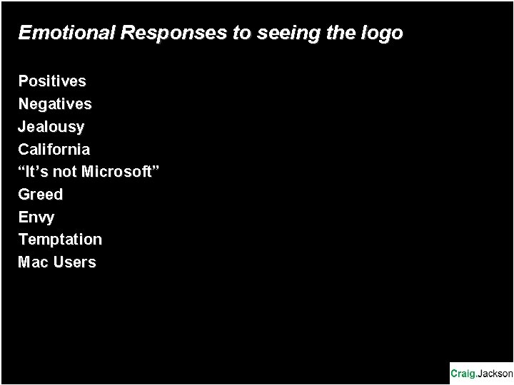 Emotional Responses to seeing the logo Positives Negatives Jealousy California “It’s not Microsoft” Greed Emotional Responses to seeing the logo Positives Negatives Jealousy California “It’s not Microsoft” Greed