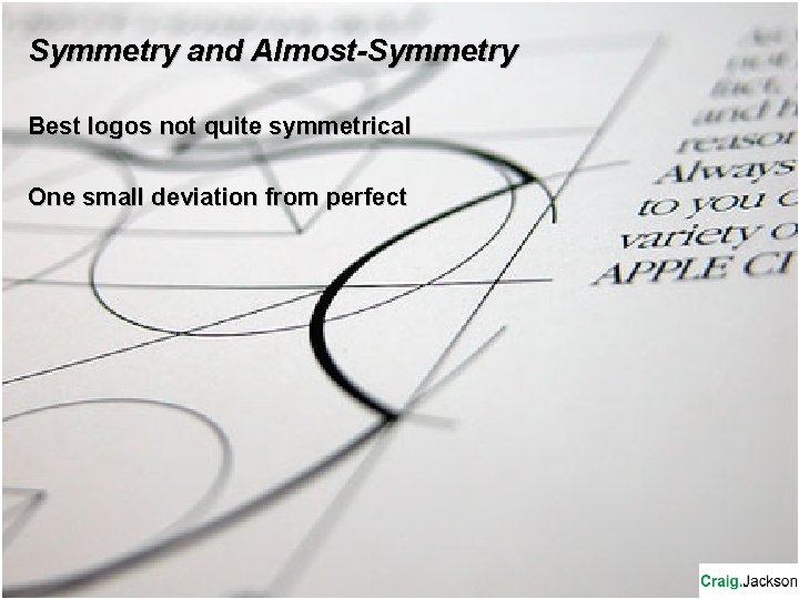 Symmetry and Almost-Symmetry Best logos not quite symmetrical One small deviation from perfect Symmetry and Almost-Symmetry Best logos not quite symmetrical One small deviation from perfect