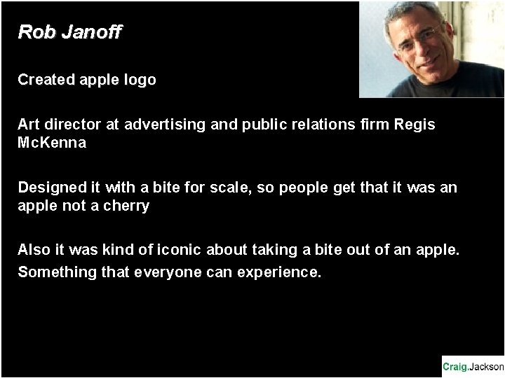 Rob Janoff Created apple logo Art director at advertising and public relations firm Regis Rob Janoff Created apple logo Art director at advertising and public relations firm Regis