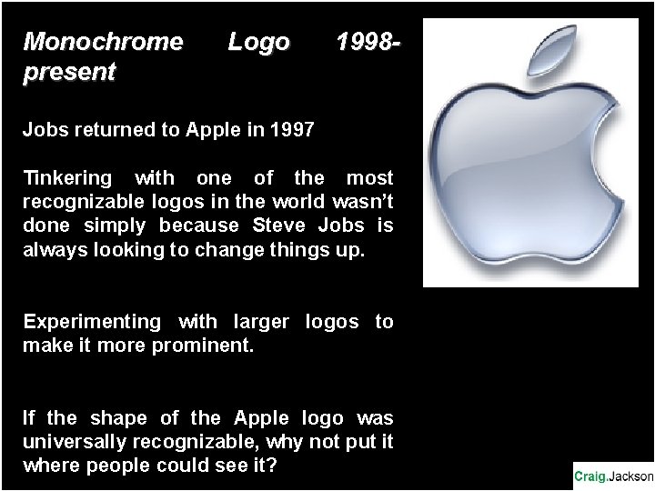 Monochrome present Logo 1998 - Jobs returned to Apple in 1997 Tinkering with one Monochrome present Logo 1998 - Jobs returned to Apple in 1997 Tinkering with one