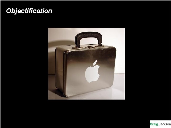 Objectification Objectification