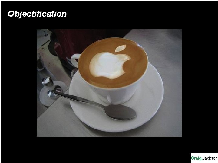 Objectification Objectification