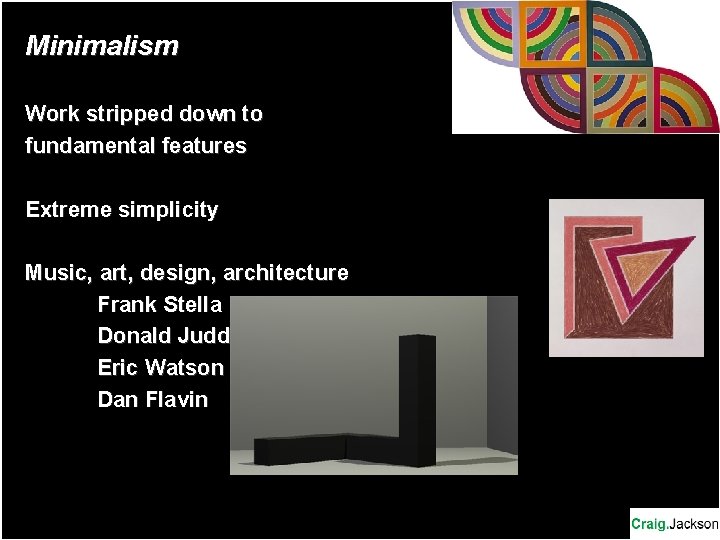 Minimalism Work stripped down to fundamental features Extreme simplicity Music, art, design, architecture Frank Minimalism Work stripped down to fundamental features Extreme simplicity Music, art, design, architecture Frank