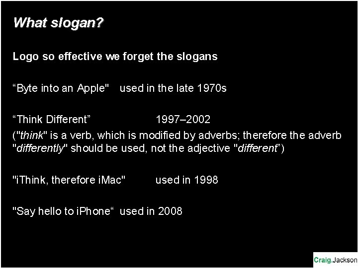 What slogan? Logo so effective we forget the slogans “Byte into an Apple" used What slogan? Logo so effective we forget the slogans “Byte into an Apple" used