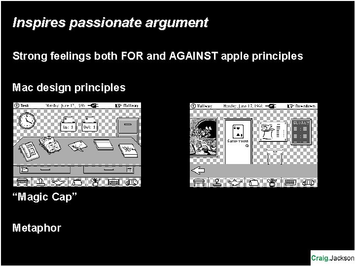 Inspires passionate argument Strong feelings both FOR and AGAINST apple principles Mac design principles Inspires passionate argument Strong feelings both FOR and AGAINST apple principles Mac design principles