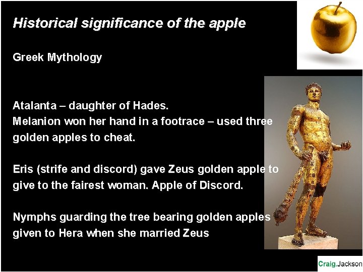 Historical significance of the apple Greek Mythology Atalanta – daughter of Hades. Melanion won Historical significance of the apple Greek Mythology Atalanta – daughter of Hades. Melanion won