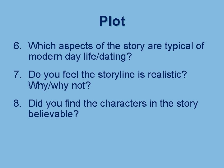 Plot 6. Which aspects of the story are typical of modern day life/dating? 7.