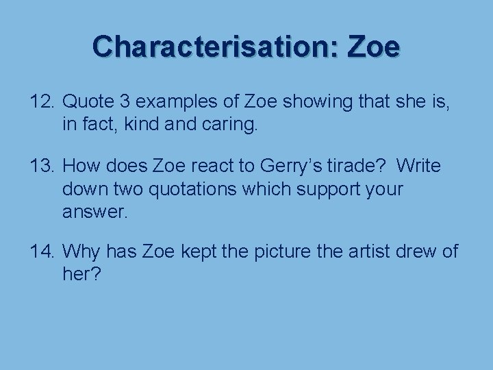 Characterisation: Zoe 12. Quote 3 examples of Zoe showing that she is, in fact,