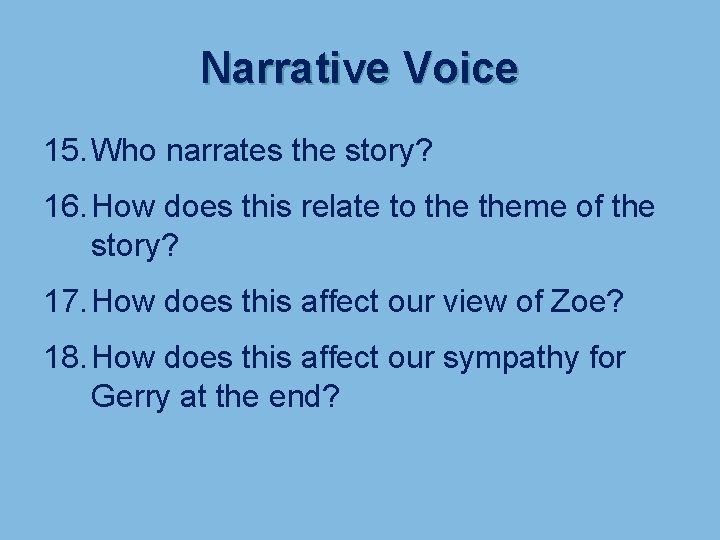 Narrative Voice 15. Who narrates the story? 16. How does this relate to theme