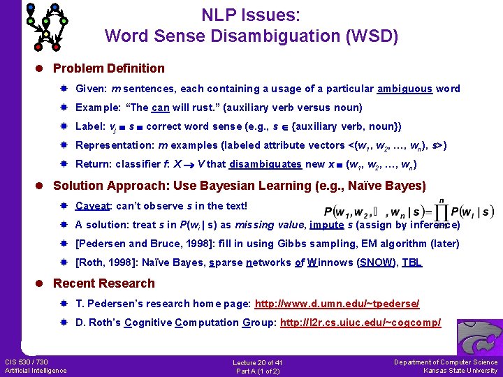 NLP Issues: Word Sense Disambiguation (WSD) l Problem Definition Given: m sentences, each containing
