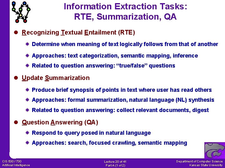 Information Extraction Tasks: RTE, Summarization, QA l Recognizing Textual Entailment (RTE) Determine when meaning