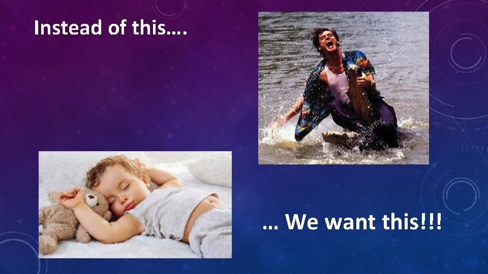 Instead of this…. … We want this!!! 