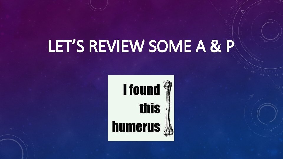 LET’S REVIEW SOME A & P 