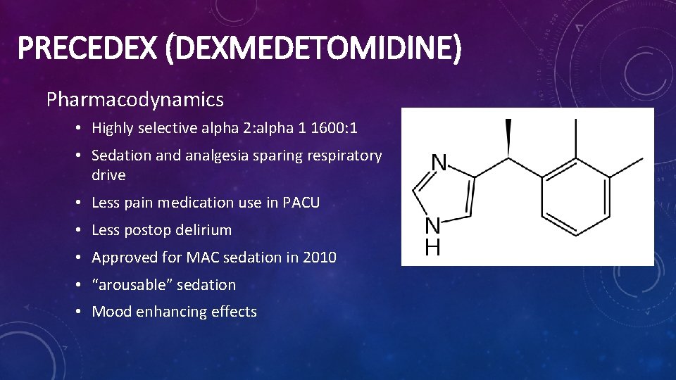 PRECEDEX (DEXMEDETOMIDINE) Pharmacodynamics • Highly selective alpha 2: alpha 1 1600: 1 • Sedation