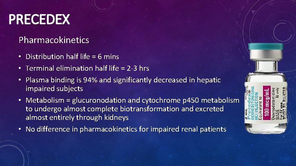PRECEDEX Pharmacokinetics • Distribution half life = 6 mins • Terminal elimination half life