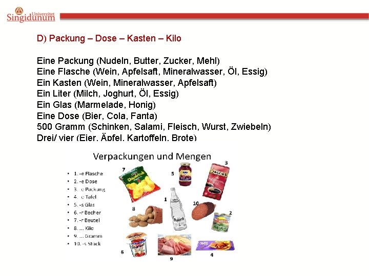 D) Packung – Dose – Kasten – Kilo Eine Packung (Nudeln, Butter, Zucker, Mehl)