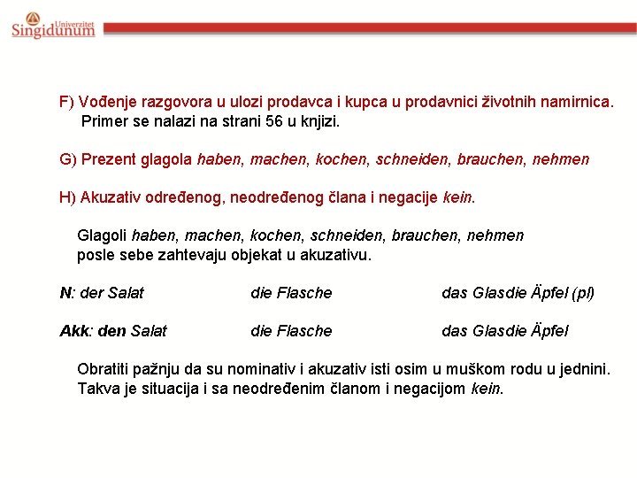 F) Vođenje razgovora u ulozi prodavca i kupca u prodavnici životnih namirnica. Primer se