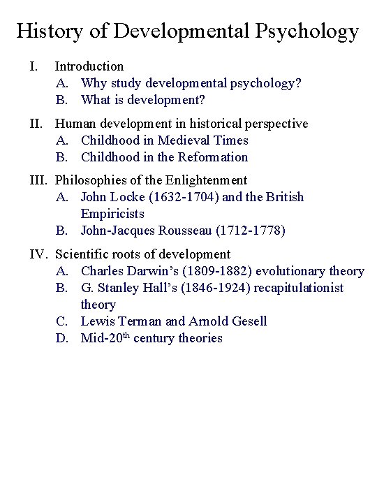 History of Developmental Psychology I. Introduction A. Why study developmental psychology? B. What is