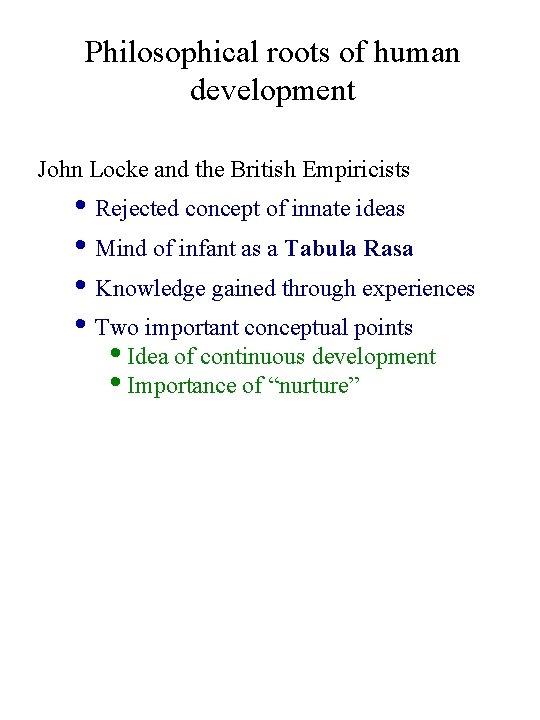 Philosophical roots of human development John Locke and the British Empiricists • Rejected concept