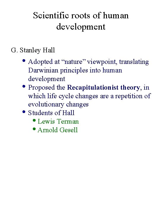 Scientific roots of human development G. Stanley Hall • Adopted at “nature” viewpoint, translating