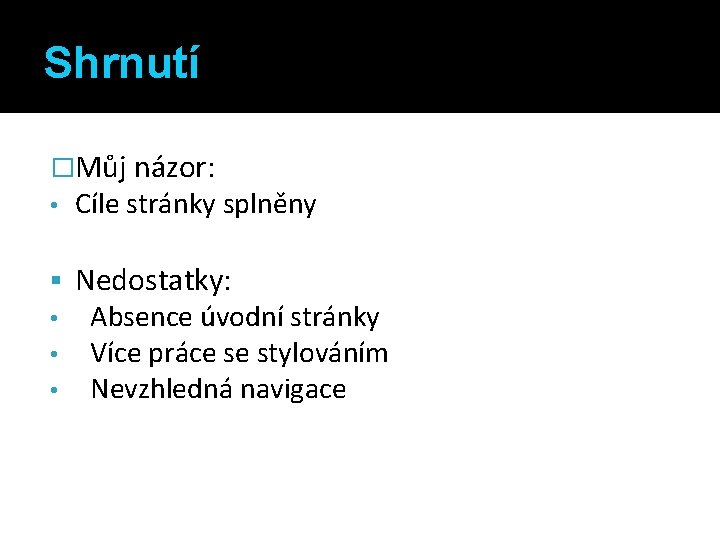 Shrnutí �Můj názor: • Cíle stránky splněny § Nedostatky: • • • Absence úvodní