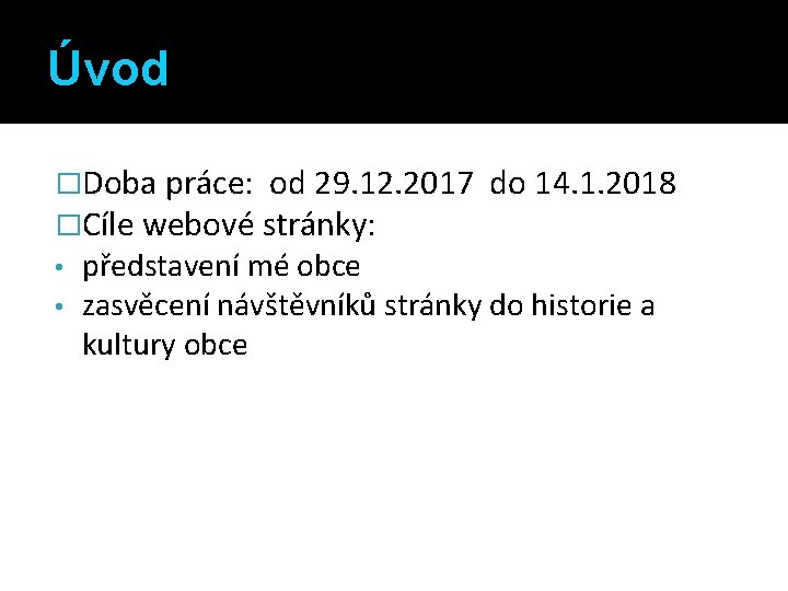 Úvod �Doba práce: od 29. 12. 2017 �Cíle webové stránky: • • do 14.