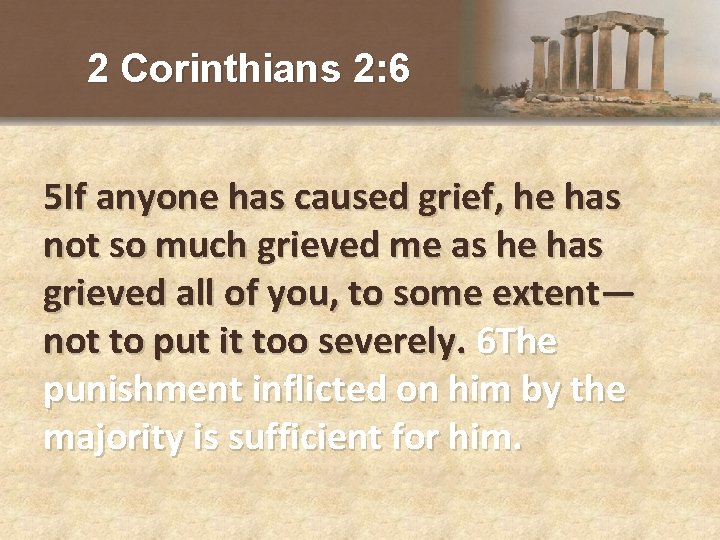 2 Corinthians 2: 6 5 If anyone has caused grief, he has not so