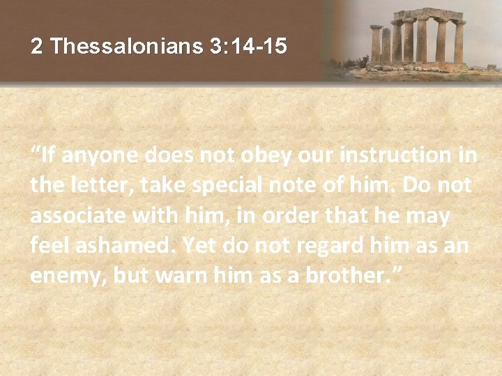 2 Thessalonians 3: 14 -15 “If anyone does not obey our instruction in the