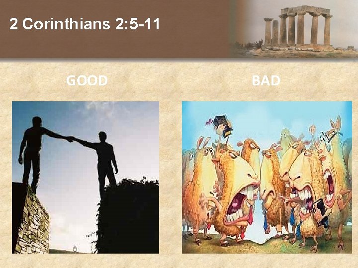 2 Corinthians 2: 5 -11 GOOD BAD 