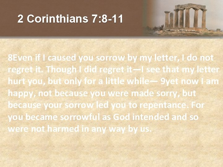 2 Corinthians 7: 8 -11 8 Even if I caused you sorrow by my