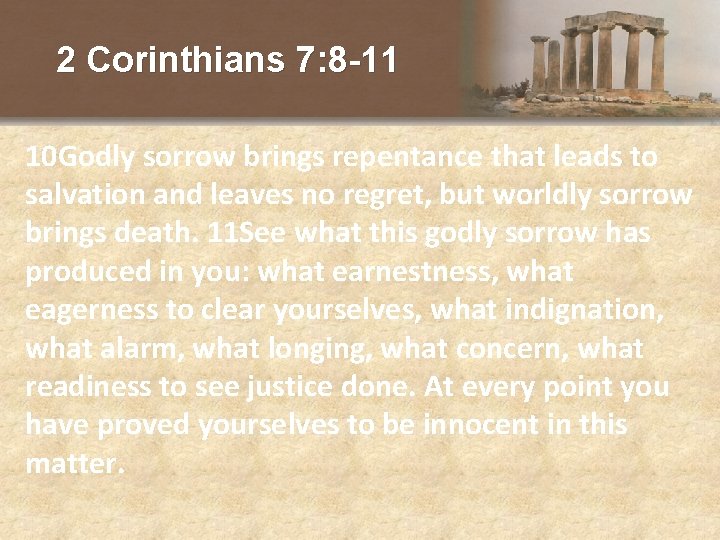 2 Corinthians 7: 8 -11 10 Godly sorrow brings repentance that leads to salvation