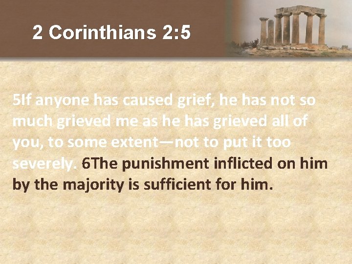 2 Corinthians 2: 5 5 If anyone has caused grief, he has not so