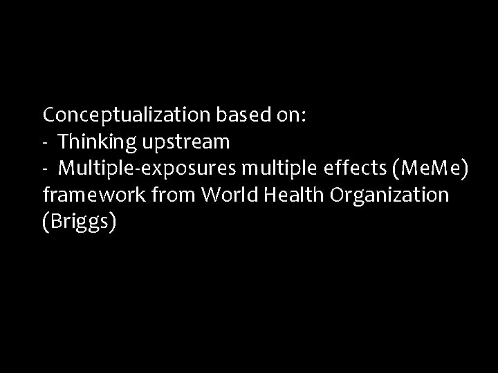 Conceptualization based on: - Thinking upstream - Multiple-exposures multiple effects (Me. Me) framework from