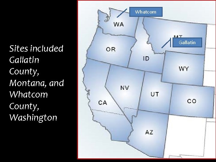 Whatcom Sites included Gallatin County, Montana, and Whatcom County, Washington Gallatin 