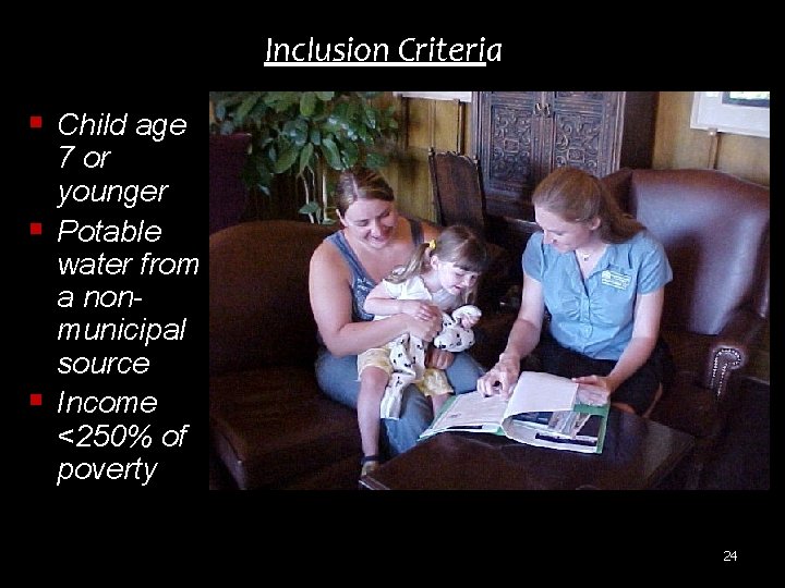 Inclusion Criteria § Child age § § 7 or younger Potable water from a