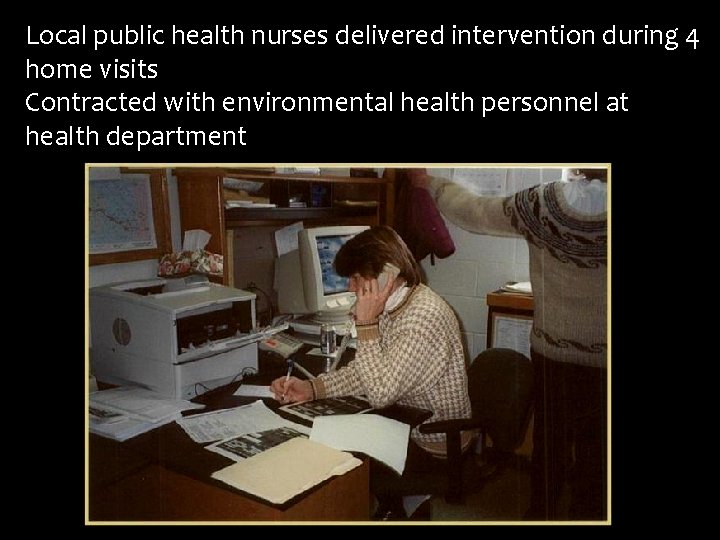 Local public health nurses delivered intervention during 4 home visits Contracted with environmental health