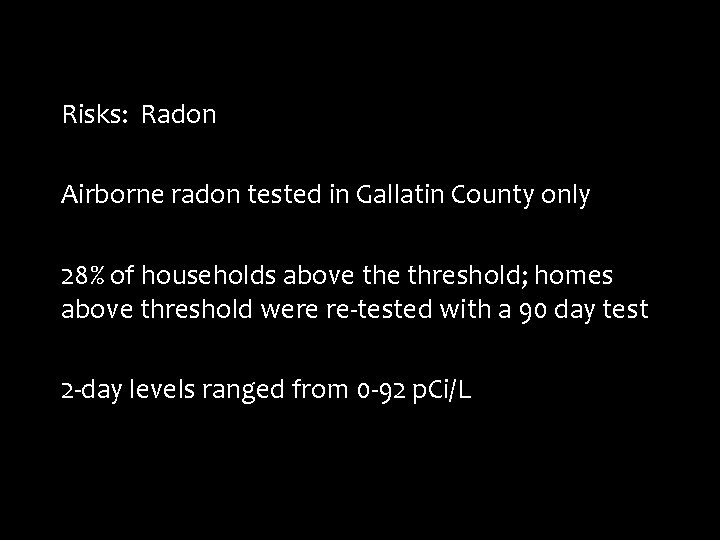 Risks: Radon Airborne radon tested in Gallatin County only 28% of households above threshold;