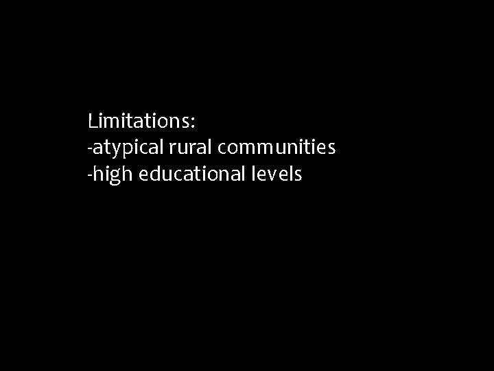 Limitations: -atypical rural communities -high educational levels 