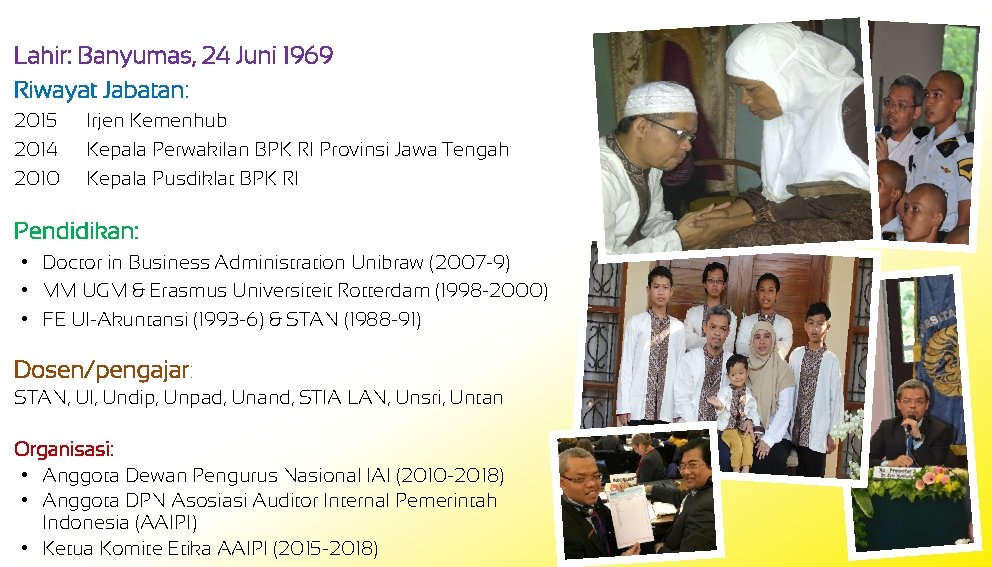 Lahir: Banyumas, 24 Juni 1969 Riwayat Jabatan: 2015 2014 2010 Irjen Kemenhub Kepala Perwakilan