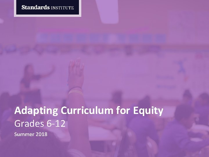 Adapting Curriculum for Equity Grades 6 -12 Summer 2018 