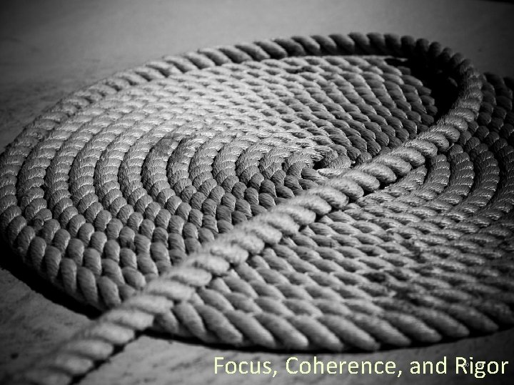 Focus, Coherence, and Rigor 30 30 