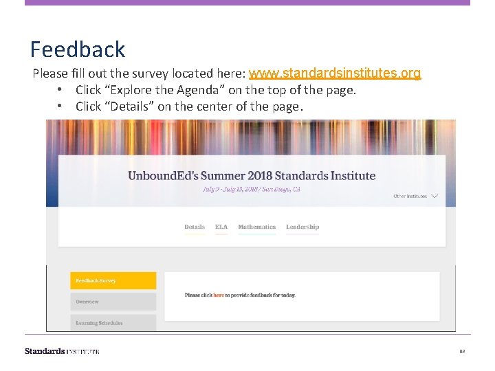 Feedback Please fill out the survey located here: www. standardsinstitutes. org • Click “Explore