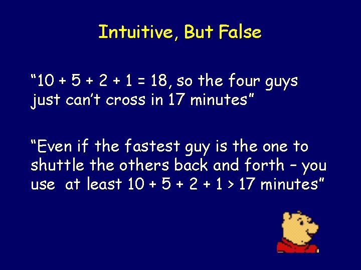 Intuitive, But False “ 10 + 5 + 2 + 1 = 18, so