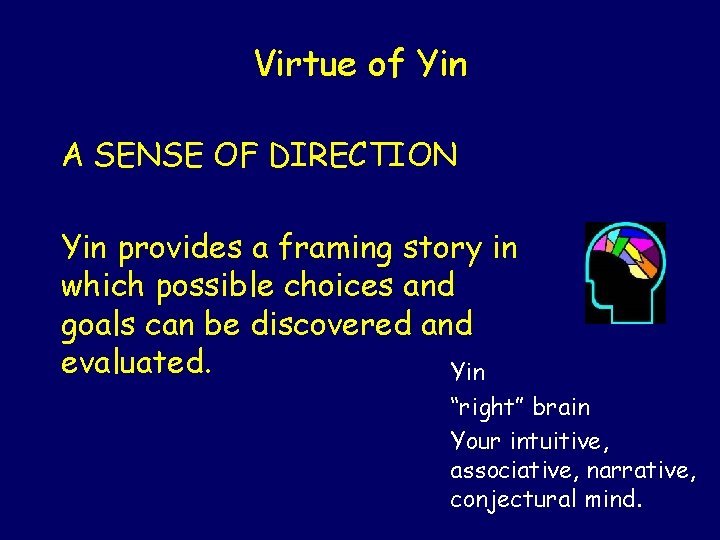 Virtue of Yin A SENSE OF DIRECTION Yin provides a framing story in which