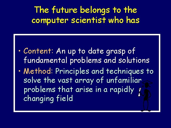 The future belongs to the computer scientist who has • Content: An up to