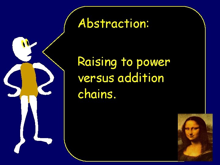 Abstraction: Raising to power versus addition chains. 