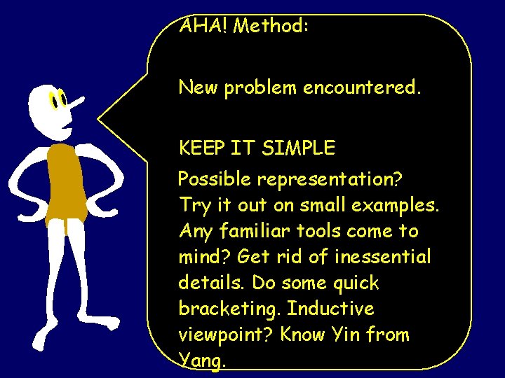 AHA! Method: New problem encountered. KEEP IT SIMPLE Possible representation? Try it out on